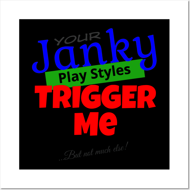 Your Janky Play Styles Trigger Me... But Not Much Else! | MTG Color T Shirt Design Wall Art by ChristophZombie